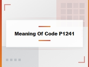 Meaning of Code P1241 and Common Causes