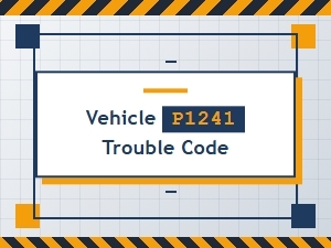 Vehicle P1241 Error Causes Explained