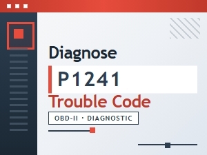 Diagnose P1241 Trouble Code Fix Tips