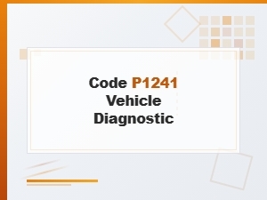 Code P1241 Vehicle Diagnostic Symptom Analysis