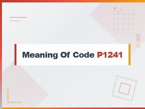 Meaning of Code P1241 Symptoms Analysis