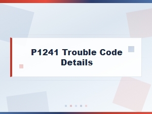 P1241 Trouble Code Symptoms and Analysis