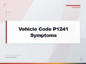 Vehicle Code P1241 Symptoms Analysis