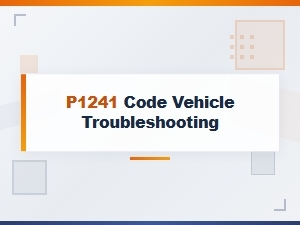 P1241 Code Vehicle Troubleshooting Tips