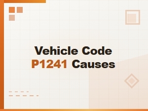 Vehicle Code P1241 Causes and Solutions