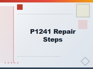 Vehicle Code P1241 Repair Steps Explained